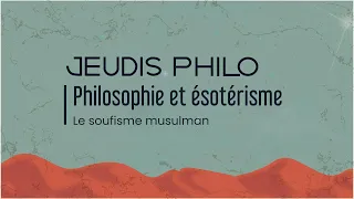 Philosophie et Ésotérisme - Le soufisme musulman - Jeudis Philo