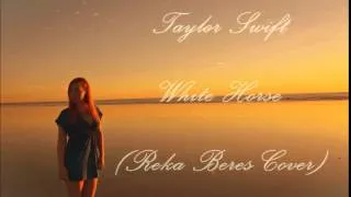 Taylor Swift - White Horse (Reka Beres Cover)
