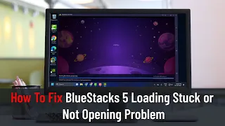 How To Fix BlueStacks 5 Loading Stuck and Not Opening Problem (Fixed)