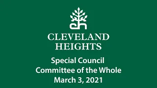 Cleveland Heights Special Council Committee of the Whole March 3, 2021