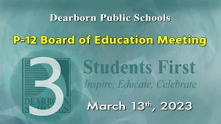 March 13, 2023, P 12 Board of Education Meeting.  part 3