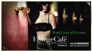 It ain´t over till`it´s over - Vintage Café - Lounge and Jazz Blends - More New Blends - HQ