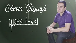 Elsever Goycayli - O Kesi Sevki (Yeni 2023)