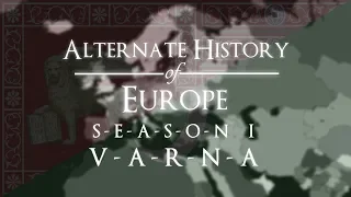 Alternate History of Europe - THE MOVIE - Season 1: "Varna"