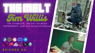 The Melt Episode 30- Jim Willis| The Afterlife, Out-of-Body Travel, and the Quantum Realm