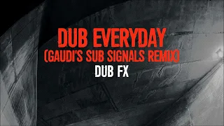 Dub FX (Gaudi's Sub Signals Remix)  - Dub Everyday