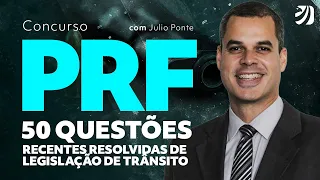 CONCURSO PRF: 50 QUESTÕES RECENTES RESOLVIDAS DE LEGISLAÇÃO DE TRÂNSITO (Julio Ponte)