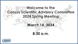 Census Scientific Advisory Committee – 2024 Spring Meeting: March 14, 2024