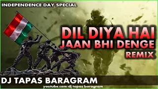 Dil Diya Hai Jaan Bhi Denge Ye Watan Tere Liye Dj Remix | Independence Day Special | Dj Tapas