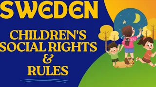 స్వీడన్‌లో పిల్లలకు సామాజిక హక్కులు మరియు rules ఏమిటి? social rights & rules for children in Sweden?