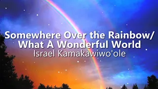 Somewhere Over the Rainbow/ What A Wonderful World - Israel Kamakawiwo'ole | (Lyric Video)