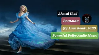 Ahmed Shad - Вольная (Dj Armi Remix 2022) Powerful Dolby Audio Music