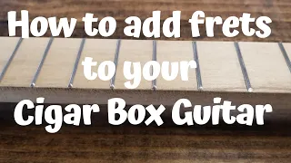 Cigar Box Guitars - Installing frets on your CBG.