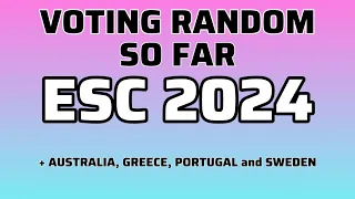 ESC 2024 - VOTING RANDOM (SO FAR) + AUSTRALIA, GREECE, PORTUGAL AND SWEDEN