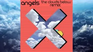 Angels (The Clouds Below Remix THE XX and COM TRUISE)