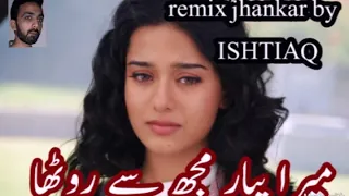 Mera Pyar Mujhse Rootha.remix jhankar by ISHTIAQ