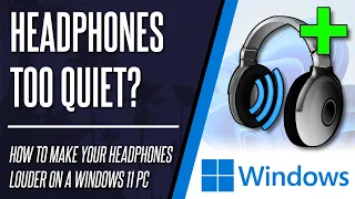 Headphones too Quiet? How to Make Headphones Louder on Windows 11 PC