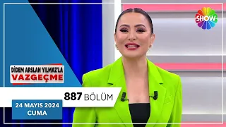 Didem Arslan Yılmaz'la Vazgeçme 887. Bölüm | 24 Mayıs 2024