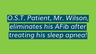 O.S.T. Patient Eliminates His AFib After Treating His Sleep Apnea