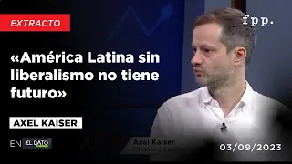 Axel Kaiser «América Latina sin liberalismo no tiene futuro»