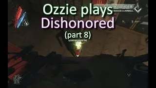 Ozzie plays Dishonored part 8