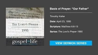 Basis of Prayer: "Our Father" – Timothy Keller [Sermon]