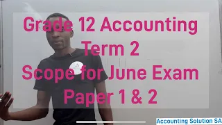 Grade 12 Accounting Term 2 | Scope for June 2024 Exam Paper 1 & 2