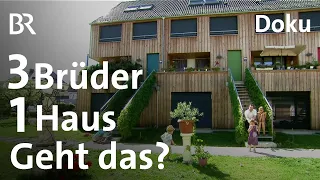 Ein Haus für drei Brüder - geht das gut?  | Traumhäuser | Doku | BR | Wiederbesucht | Bauen | Planen