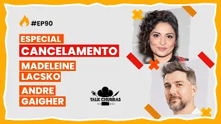 ESPECIAL CANCELAMENTO: Madeleine Lacsko e Andre Gaigher AO VIVO no Talk Churras #EP90