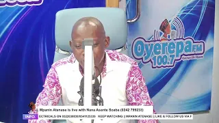 Mpanin Atenase is live with Nana Asante Soaba on Oyerepa radio. (0242 799233) ||31-07-2023