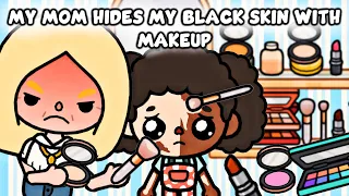 My Mom Hides My Black Skin With Makeup 💄 🥺| Toca Life Story / Toca Boca