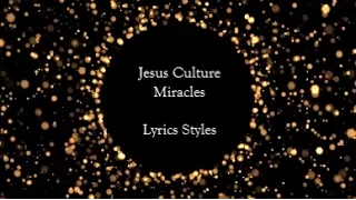 Jesus Culture - Miracles (Lyrics)