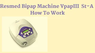 Resmed Bipap Machine vpap III ST-A How to work.Resmed bipap Machine How To Use
