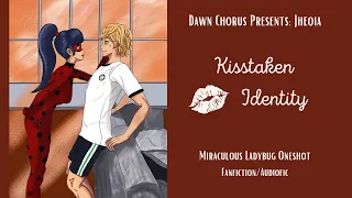 Kisstaken Identity | Jheqia (Ladynoir. Ladrien. Fluff) Miraculous Ladybug Fanfiction/Audiofic