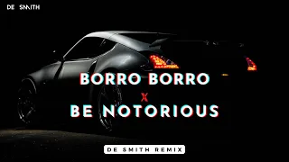 Borro Borro X Be Notorious ( De Smith Remix) | Mashup | House Music | Car Music |