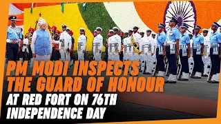 PM Modi inspects the Guard of Honour at Red Fort on 76th Independence Day