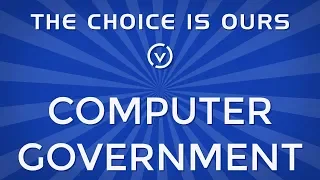 The Choice is Ours: Computer Government