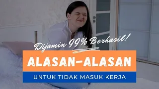 ALASAN-ALASAN UNTUK TIDAK MASUK KERJA - DIJAMIN 99% BERHASIL!!!