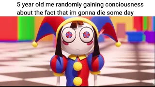 Me Gaining Consciousness About Death (Digital Circus Meme)