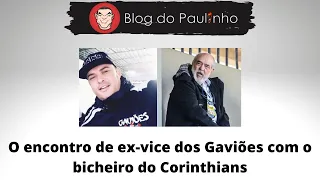 O encontro de ex-vice dos Gaviões com o bicheiro do Corinthians
