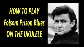 How to play, Folsom Prison Blues, by Johnny Cash on the Ukulele.            Easy Ukulele Tutorial