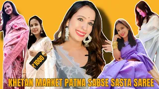 KHETAN MARKET 📍PATNA KA SABSE SASATA SAREE UNDER ₹1000 || sizzling kritika vlog♾️🥰❤️