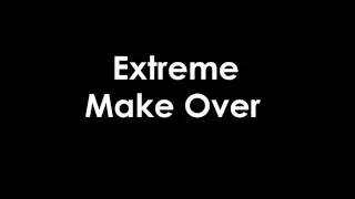 Extreme Make Over