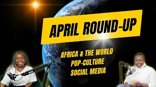 It Depends I Guess..... Episode 13 | April Round-up: Africa, The World, Pop Culture & Social Media