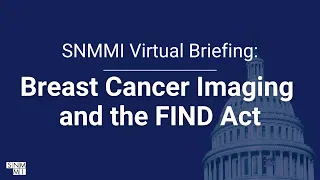 SNMMI Virtual Briefing: Breast Cancer Imaging and the FIND Act