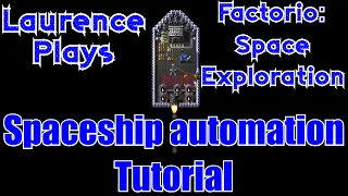 Spaceship Automation Tutorial - Factorio: Space Exploration - Laurence Plays