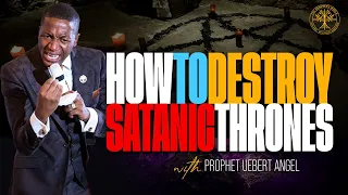 HOW to destroy Satanic THRONES  | Prophet Uebert Angel