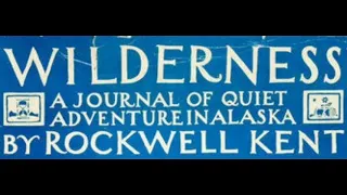 Part 2 | Wilderness: A Journal of Quiet Adventure in Alaska | Rockwell Kent