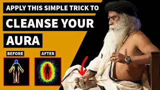 100% EFFECTIVE | Apply This Simple Trick To Cleanse Your AURA | Sadhguru