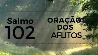 SALMO 102 - ORAÇÃO DOS AFLITOS